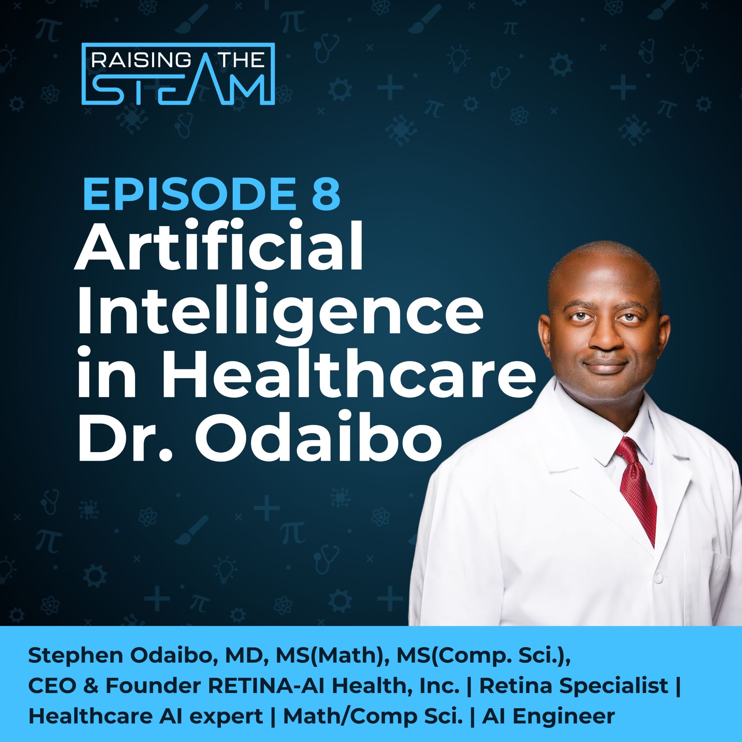 AI in Healthcare: Dr. Stephen Odaibo’s STEM Journey | MD, Computer Scientist, Entrepreneur, and More